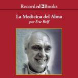 La Medicina del Alma The Medicine of..., Eric Rolf