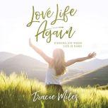 Love Life Again Finding Joy When Life Is Hard, Tracie Miles