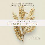 7 Days of Simplicity A Season of Living Lightly, Jen Hatmaker