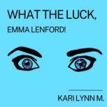 What the Luck, Emma Lenford!, Kari Lynn M.