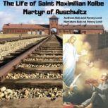 The Life of Saint Maxmilian Kolbe Mar..., Bob and Penny Lord