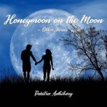 Honeymoon on the Moon and Other Stori..., Pabitra Adhikary