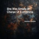 She Was Simply In Charge Of Everythin..., Stephanie Carpenter