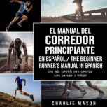 El Manual del Corredor Principiante e..., Charlie Mason