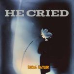 He Cried, Lucas Taylor