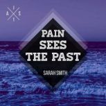 Pain Sees the Past, Sarah Smith