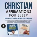 Christian Affirmations for Sleep - God's Protection and Promises for Tomorrow Be anxious for nothing, sleep with meditations against the sounds of the war on your mind; for people who want to be on the winning side, Good News Meditations