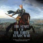 The Start of the Thirty Years War T..., Charles River Editors