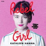 Rebel Girl, Kathleen Hanna