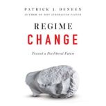 Regime Change, Patrick J. Deneen