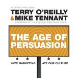 The Age of Persuasion How Marketing Ate Our Culture, Terry O'Reilly