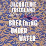 Breathing Under Water, Jacqueline Friedland