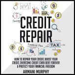 Credit Repair How to Repair Your Cre..., Armani Murphy