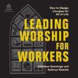 Leading Worship for Workers, Matthew Kaemingk
