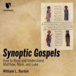 Synoptic Gospels How to Read and Und..., William L. Burton
