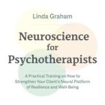 Neuroscience for Psychotherapists, Linda Graham, MFT