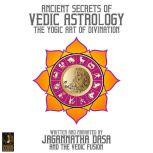 Ancient Secrets Of Vedic Astrology The Yogic Art Of Divination, Jagannatha Dasa