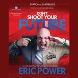 Don't Shoot Your Future Self A Pathway for the Veteran’s Transition, Eric Power