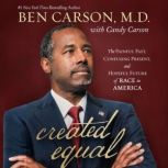 Created Equal The Painful Past, Confusing Present, and Hopeful Future of Race in America, Ben Carson