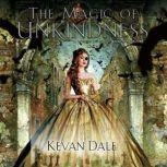 The Magic of Unkindness The Books of Conjury Volume One, Kevan Dale
