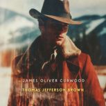 Thomas Jefferson Brown, James Oliver Curwood