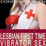 The Nurse's Magic Wand Lesbian First Time Vibrator Sex - Older Woman/Younger Woman, Conner Hayden