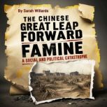 The Chinese Great Leap Forward Famine..., Sarah Willards