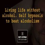 Living life without alcohol  self hy..., Stuart Newman