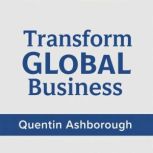 Transform Global Business Secrets to..., Quentin Ashborough
