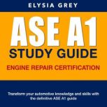 ASE A1 Study Guide, Elysia Grey