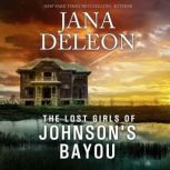 The Lost Girls of Johnsons Bayou, Jana DeLeon