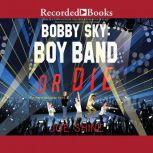 Bobby Sky Boy Band or Die, Joe Shine