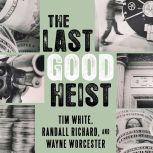 The Last Good Heist The Inside Story of the Biggest Single Payday in the Criminal History of the Northeast, Randall Richard
