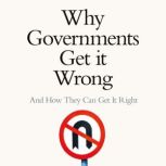Why Governments Get It Wrong, Dennis C. Grube
