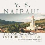 The Nightwatchman's Occurrence Book, and Other Comic Inventions, V. S. Naipaul