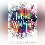 Jabberwalking, Juan Felipe Herrera