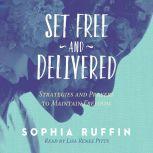 Set Free and Delivered Strategies and Prayers to Maintain Freedom, Sophia Ruffin