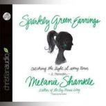 Sparkly Green Earrings Catching the Light at Every Turn by Melanie Shankle, Melanie Shankle