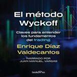 El metodo Wyckoff The Wykoff Method..., Enrique Diaz Valdecantos
