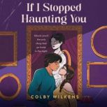 If I Stopped Haunting You, Colby Wilkens