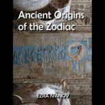 Ancient Origins of the Zodiac, EZRA IVANOV