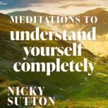 Meditations to Understand Yourself Co..., Nicky Sutton