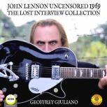 John Lennon Uncensored 1969 The Lost ..., Geoffrey Giuliano