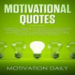Motivational Quotes: More than 1000 Daily Inspirational Affirmations of Wisdom from the Best Speakers that will make you a Success in Business and change your Life using Positive Thinking, Motivation Daily