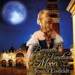Beneath A Venetian Moon, Jessica Eissfeldt
