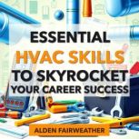 Essential HVAC Skills to Skyrocket Yo..., Alden Fairweather