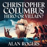 Christopher Columbus  Hero or Villai..., Alan Rogers