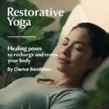 Restorative Yoga, Clarice Bendleton
