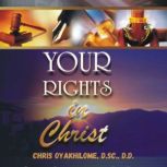 Your Rights In Christ, Chris Oyalhilome, D.Sc., D.D.