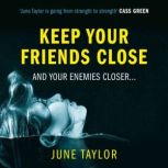 Keep Your Friends Close, June Taylor
